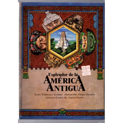 Esplendor de la América Antigua / Francisco Serrano y Felipe Dávalos