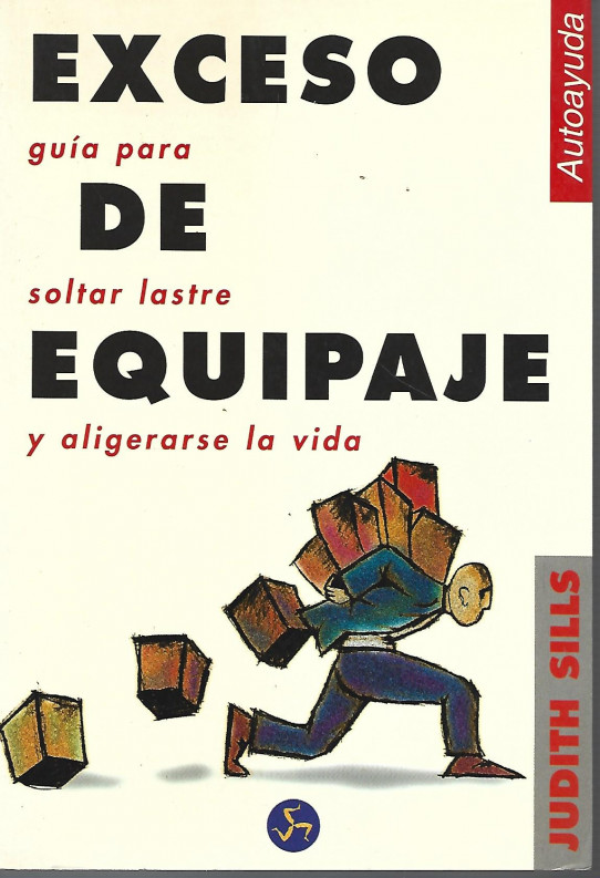 EXCESO DE EQUIPAJE. Guía para soltar lastre y aligerarse la vida