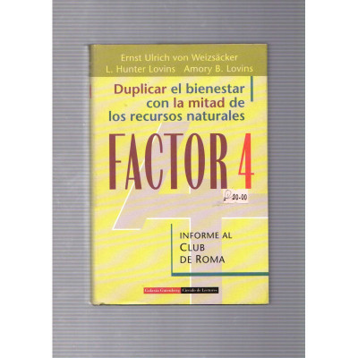 Factor 4 · Duplicar el bienestar con la mitad de los recursos naturales / Ernst Ulrich