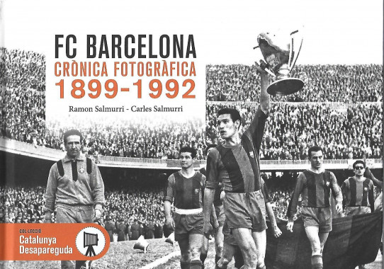 FC BARCELONA. CRÒNICA FOTOGRÀFICA 1899 - 1992