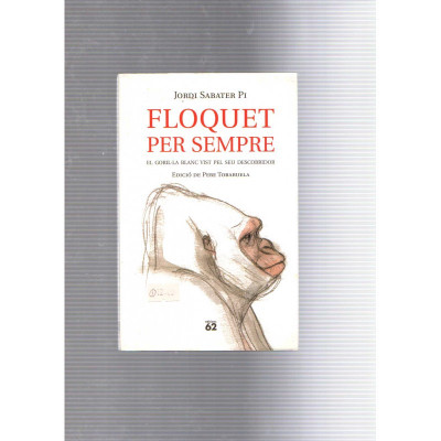 Floquet per sempre · EL goril·la blanc vist pel seu descobridor / Jordi Sabater Pi