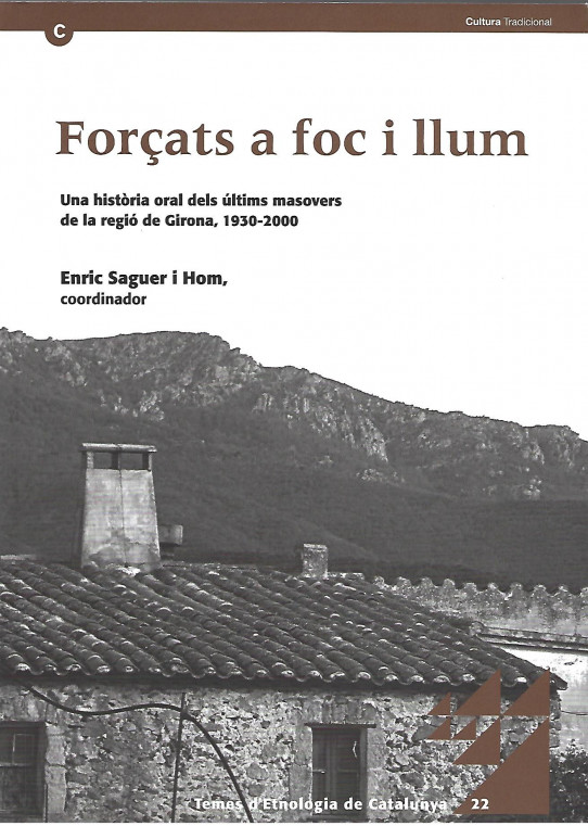 FORÇATS A FOC I LLUM. Una història oral delsúltims masovers de la regió de Girona. 1930-2000