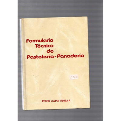 Formulario técnico de pastelería-panadería / Pedro Llupia Vidiella