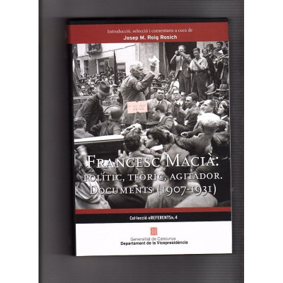 Francesc Macià: Polític, teòric, agitador. Documents (1907-1931) / Josep Mª Roig Rosich