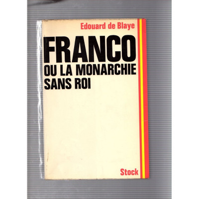 Franco ou la monarchie sans roi / Eudouard de Blaye