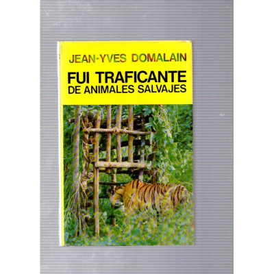Fui traficante de animales salvajes / Jean-Yves Domalain