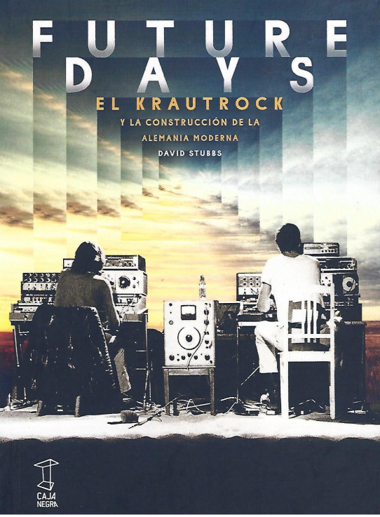 FUTURE DAYS. EL KRAUTROCK Y LA CONSTRUCCIÓN DE LA ALEMANIA MODERNA