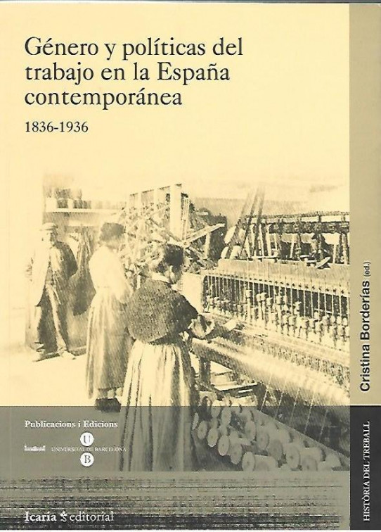 GÉNERO Y POLÍTICAS DEL TRABAJO EN LA ESPAÑA CONTEMPORÁNEA,. 1836-1936