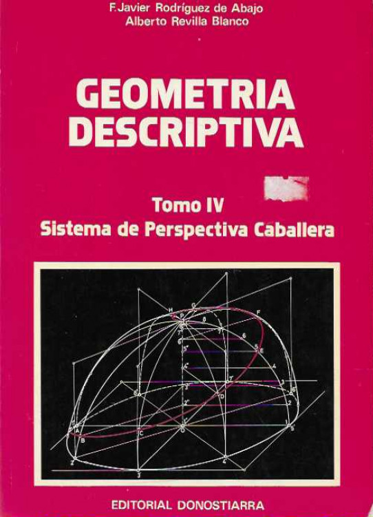 GEOMETRIA DESCRIPTIVA. TOMO IV SISTEMA DE PERSPECTIVA CABALLERA