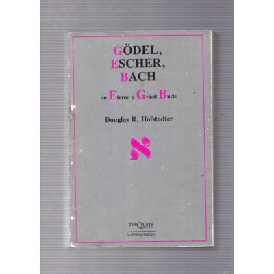 Gödel, Escher, Bach. Un eterno y grácil bucle / Douglas R. Hofstadter