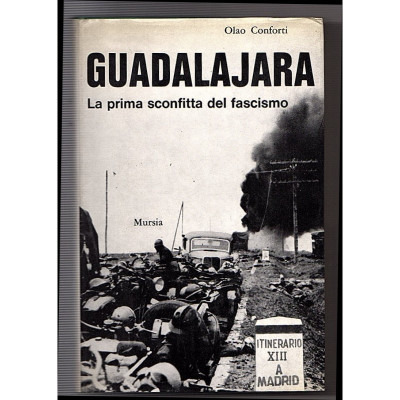 Guadalajara : la prima sconfitta del Fascismo /  Olao Conforti