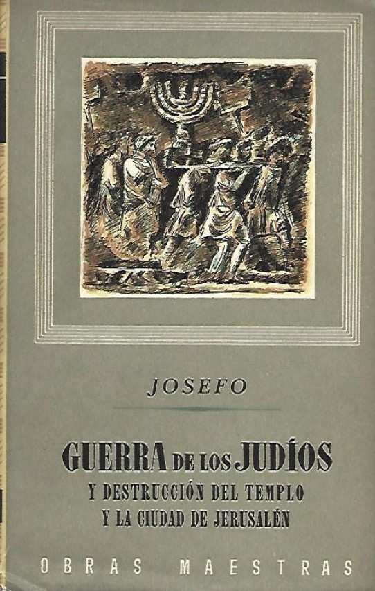 GUERRA DE LOS JUDÍOS Y DESTRUCCIÓN DEL TEMPLO Y CIUDAD DE JERUSALÉN