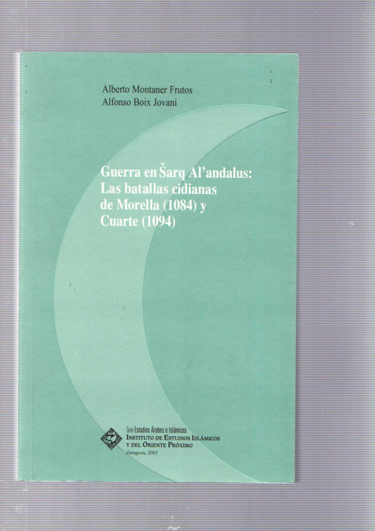 GUERRA EN SARQ AL'ANDALUS: LAS BATALLAS CIDIANAS DE MORELLA (1084) Y CUATRE (1094)