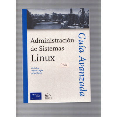 Guía Avanzada. Administración de Ssitemas Linux / M. Carling, Stephen Degler y James Dennis