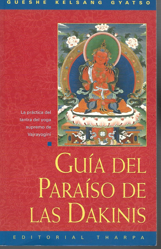 GUIA DEL PARAISO DE LAS DAKINIS. La práctica del tantra del yoga supremo de Vajrayogini