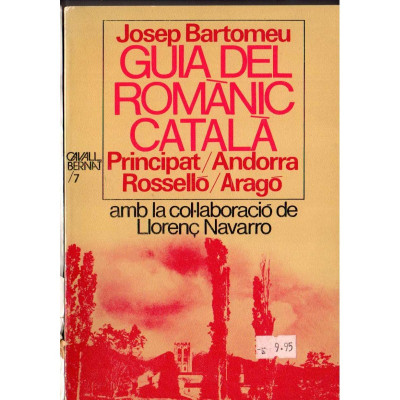 Guia del romànic català : Principat, Andorra, Rosselló, Aragó / Josep Bartomeu , Llorenç Navarro