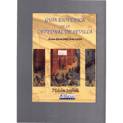 Guia esotérica de la catedral de Sevilla / Juan Sánchez Gallego