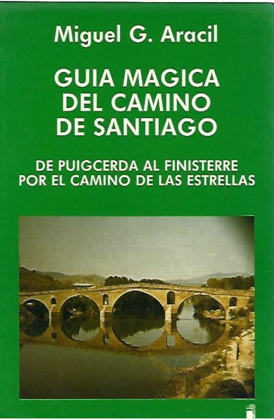 GUIA MAGICA DEL CAMINO DE SANTIAGO. De Puigcerda al Finisterre por el Camino de las Estrellas
