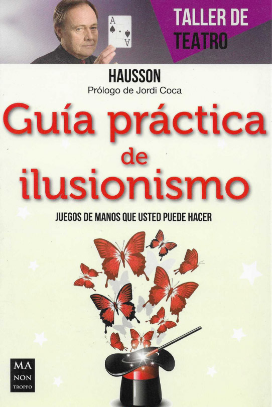 Guía práctica de ilusionismo. Juegos de manos que usted puede hacer.