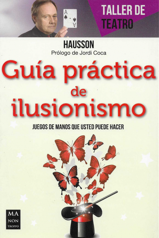 Guía práctica de ilusionismo. Juegos de manos que usted puede hacer.