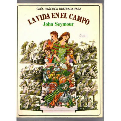 Guía práctica ilustrada para la  vida en el campo / John Seymour