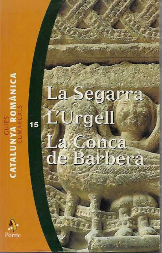 GUIES CATALUNYA ROMÀNICA. N. 15. LA SEGARRA. L'URGELL. LA CONCA DE BARBERÀ.