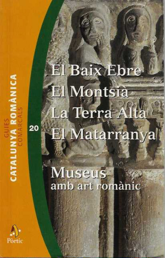GUIES CATALUNYA ROMÀNICA. N. 20. EL BAIX EBRE. EL MONTSIÀ. LA TERRA ALTA. EL MATARRANYA. MUSEUS amb art romànic.