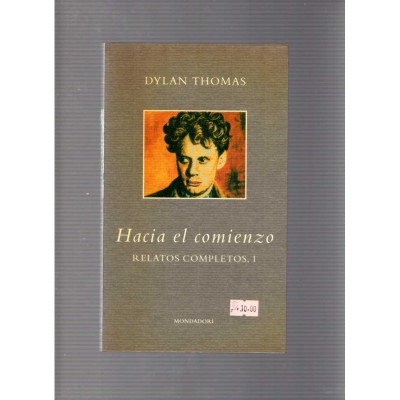 Hacia el comienzo: Relatos completos I / Dylan Thomas