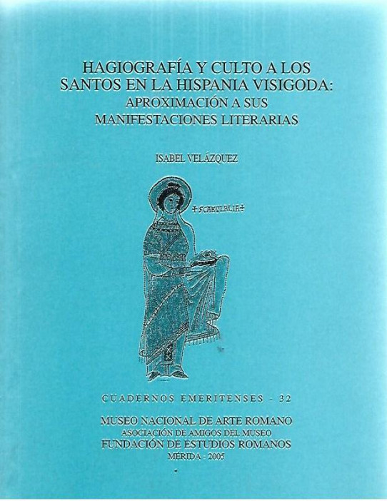 HAGIOGRAFIA Y CULTO A LOS SANTOS EN LA HISPANIA VISIGODA: APROXIMACIÓN A SUS MANIFESTACIONES LITERARIAS