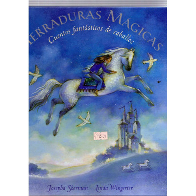 Heraduras mágicas. Cuentos fantásticos de caballos / Josepha Sherman, Linda Wingerter