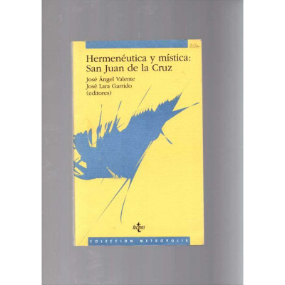 Hermenéutica y mística: San Juan de la Cruz / José Ángel Valente y José Lara Garrido