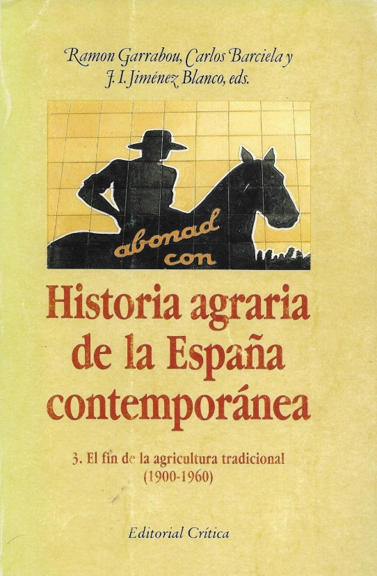 HISTORIA AGRARIA DE LA ESPAÑA CONTEMPORANEA. Volumen 3: el fin de la agricultura tradicional (1900-1960)