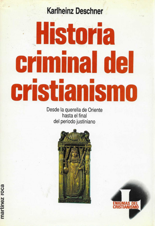 Historia criminal del cristianismo. Desde la querella de Oriente hasta el final del periodo justiniano.