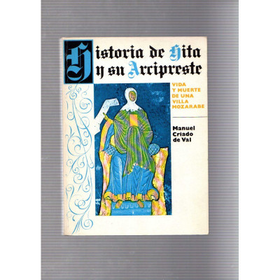 Historia de Hita y su arcipreste Vida y muerte de una villa mozárabe / Manuel Criado de Val