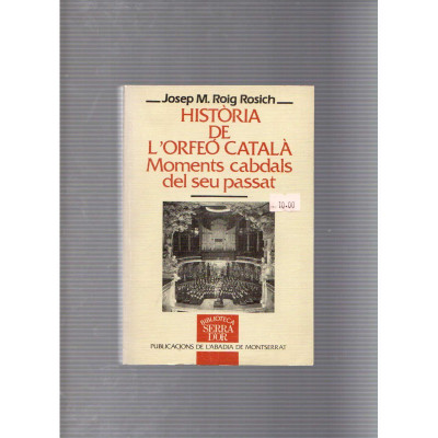 Història de l'Orfeó Català Moments abdals del seu passat / Josep M. Roig Rosich