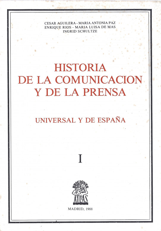 HISTORIA DE LA COMUNICACION Y DE LA PRENSA UNIVERSAL Y DE ESPAÑA. Volumen I