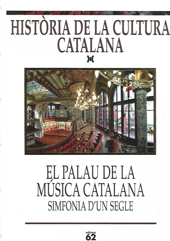 HISTÒRIA DE LA CULTURA CATALANA. EL PALAU DE LA MÚSICA CATALANA. SIMFONIA D'UN SEGLE (1908-2008)