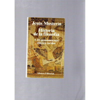 Historia de la filosofía 5. El pensamiento clásico tardío / Jesús Mosterín