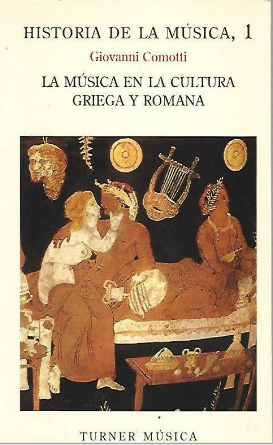 HISTORIA DE LA MUSICA Volumen 1. LA MUSICA EN LA CULTURA GRIEGA Y ROMANA