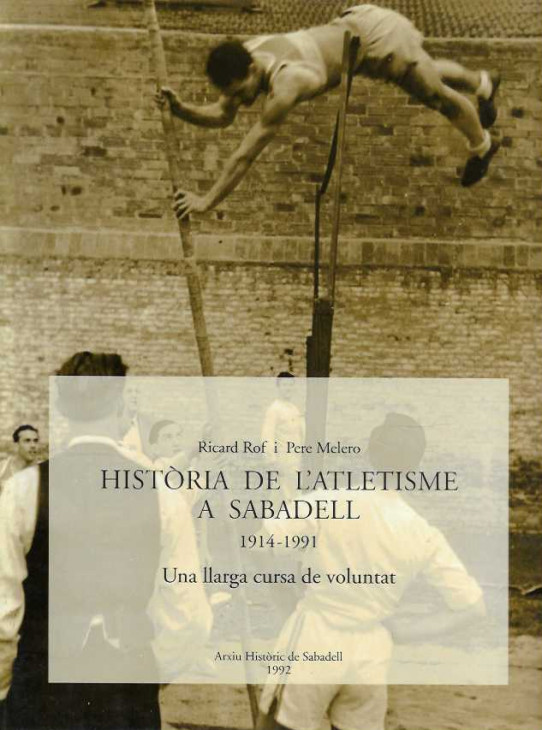 HISTÒRIA DE L'ATLETISME A SABADELL. 1914-1991. Una llarga cursa de voluntat.