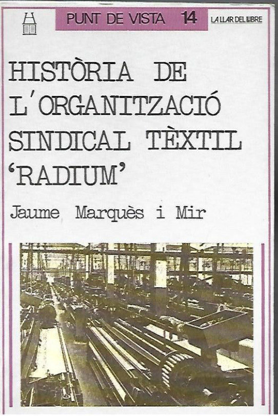 HISTÒRIA DE L'ORGANITZACIÓ SINDICAL TÈXTIL 'EL RADIUM'