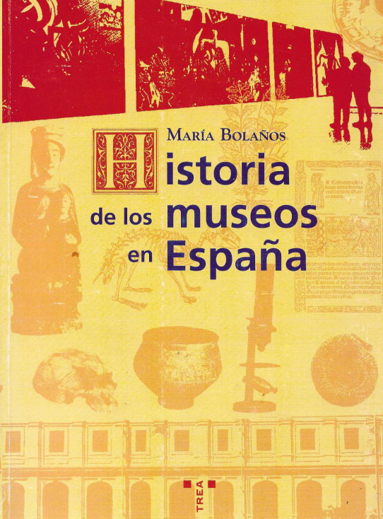 HISTORIA DE LOS MUSEOS DE ESPAÑA. Memoria, Cultura, Sociedad