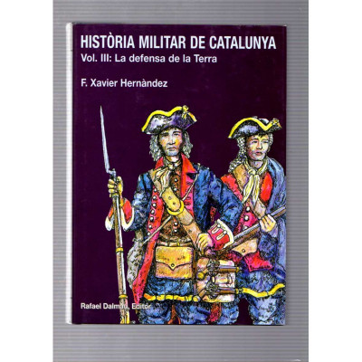 Història militar de Catalunya (4 volums) / F. Xavier Hernàndez