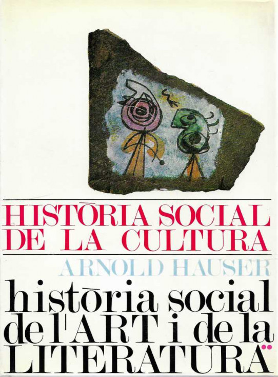 HISTÒRIA SOCIAL DE LA CULTURA. HISTÒRIA SOCIAL DE L'ART I LA LITERATURA. VOLUM I i II.