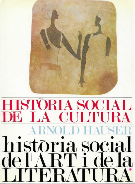 HISTÒRIA SOCIAL DE LA CULTURA. HISTÒRIA SOCIAL DE L'ART I LA LITERATURA. VOLUM I i II.