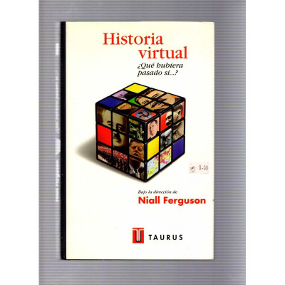 Historia virtual · ¿Qué hubiera pasado si...? / Niall Ferguson