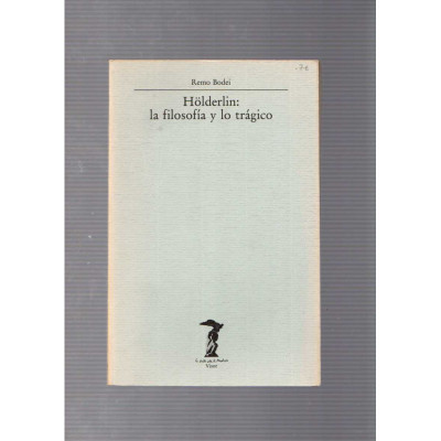 Hölderlin: la filosofía y lo trágico / Remo Bodei