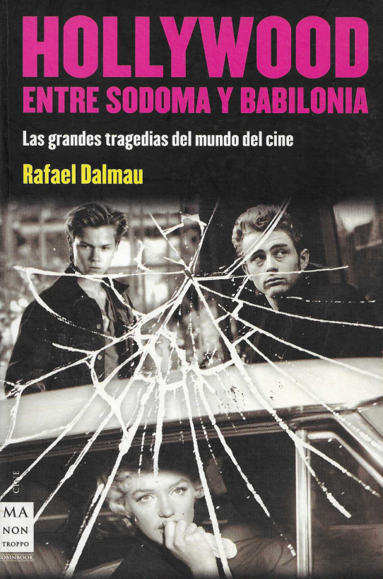 Hollywood. Entre Sodoma y Babilonia. Las grandes tragedias del mundo del cine.