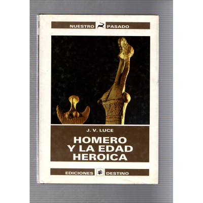 Homero y la edad heroica / J.V. Luce