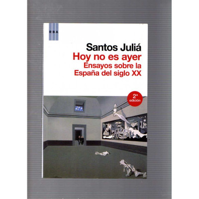 Hoy no es ayer: Ensayos sobre la España del siglo XX / Santos Juliá